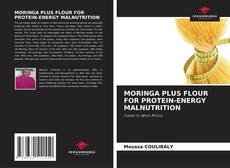 Bookcover of MORINGA PLUS FLOUR FOR PROTEIN-ENERGY MALNUTRITION