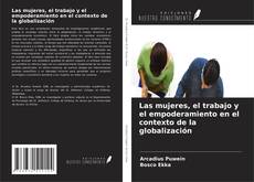 Обложка Las mujeres, el trabajo y el empoderamiento en el contexto de la globalización