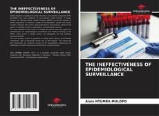 THE INEFFECTIVENESS OF EPIDEMIOLOGICAL SURVEILLANCE kitap kapağı