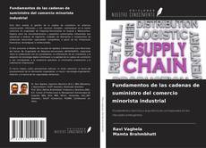 Bookcover of Fundamentos de las cadenas de suministro del comercio minorista industrial