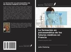 Copertina di La formación en psicosomática de los futuros médicos en Francia