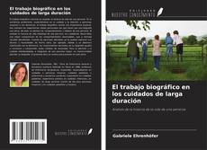 Couverture de El trabajo biográfico en los cuidados de larga duración