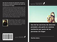 Bookcover of Uso de los servicios de atención prenatal y de parto en centros sanitarios por parte de las personas sin hogar