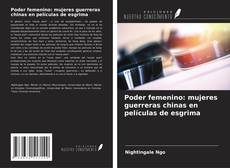 Обложка Poder femenino: mujeres guerreras chinas en películas de esgrima