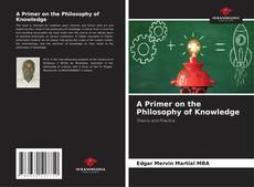 Bookcover of A Primer on the Philosophy of Knowledge