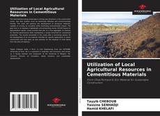 Bookcover of Utilization of Local Agricultural Resources in Cementitious Materials