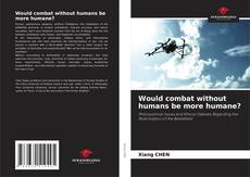 Would combat without humans be more humane? kitap kapağı