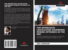 Buchcover von THE REPRESSIVE LEGISLATION GOVERNING MINING OFFENSES IN THE DRC