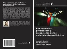 Portada del libro de Procesamiento, propiedades y aplicaciones de los materiales ferroeléctricos