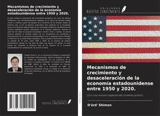 Copertina di Mecanismos de crecimiento y desaceleración de la economía estadounidense entre 1950 y 2020.