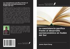 Couverture de La coexistencia pacífica frente al desarrollo socioeconómico en Sudán del Sur