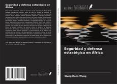 Copertina di Seguridad y defensa estratégica en África