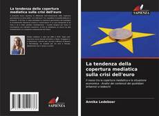 Bookcover of La tendenza della copertura mediatica sulla crisi dell'euro