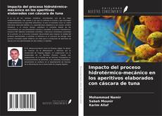 Capa do livro de Impacto del proceso hidrotérmico-mecánico en los aperitivos elaborados con cáscara de tuna 