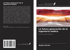 La futura generación de la ingeniería médica kitap kapağı