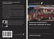 Bookcover of Comercio intraafricano y desarrollo sostenible de base