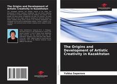 The Origins and Development of Artistic Creativity in Kazakhstan的封面