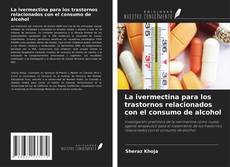 Couverture de La ivermectina para los trastornos relacionados con el consumo de alcohol