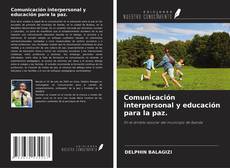 Bookcover of Comunicación interpersonal y educación para la paz.