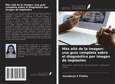 Borítókép a  Más allá de la imagen: una guía completa sobre el diagnóstico por imagen de implantes - hoz