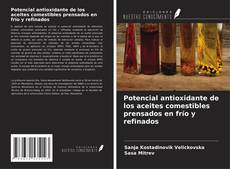 Portada del libro de Potencial antioxidante de los aceites comestibles prensados en frío y refinados