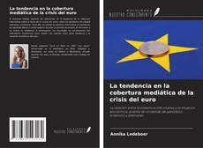 Portada del libro de La tendencia en la cobertura mediática de la crisis del euro