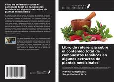 Libro de referencia sobre el contenido total de compuestos fenólicos en algunos extractos de plantas medicinales kitap kapağı