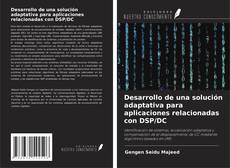 Portada del libro de Desarrollo de una solución adaptativa para aplicaciones relacionadas con DSP/DC