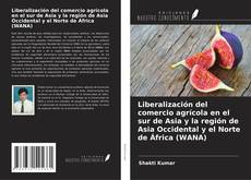 Portada del libro de Liberalización del comercio agrícola en el sur de Asia y la región de Asia Occidental y el Norte de África (WANA)
