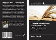 Copertina di La motivación laboral y la productividad de los bibliotecarios en las universidades