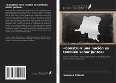 Couverture de «Construir una nación es también soñar juntos»