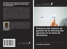 Bookcover of Prácticas del sistema de gestión de la información agrícola en la toma de decisiones
