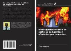 Couverture de Investigación forense de edificios de hormigón afectados por incendios