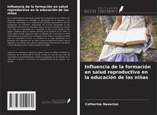 Influencia de la formación en salud reproductiva en la educación de las niñas kitap kapağı