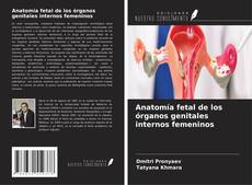 Capa do livro de Anatomía fetal de los órganos genitales internos femeninos 