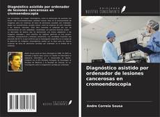 Diagnóstico asistido por ordenador de lesiones cancerosas en cromoendoscopia kitap kapağı