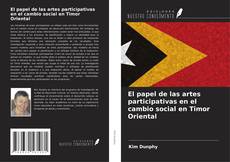 Borítókép a  El papel de las artes participativas en el cambio social en Timor Oriental - hoz