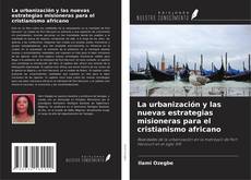 Couverture de La urbanización y las nuevas estrategias misioneras para el cristianismo africano