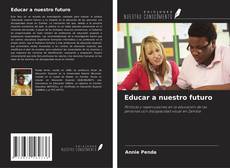 Bookcover of Educar a nuestro futuro