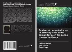 Couverture de Evaluación económica de la estrategia de salud comunitaria en las zonas rurales de Kenia