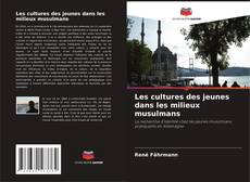 Bookcover of Les cultures des jeunes dans les milieux musulmans
