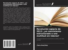 Bookcover of Revolución egipcia de 2011: ¿un movimiento estructurado o una multitud sin líderes?