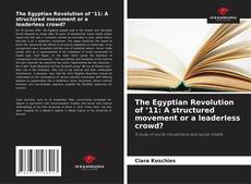 Обложка The Egyptian Revolution of ’11: A structured movement or a leaderless crowd?