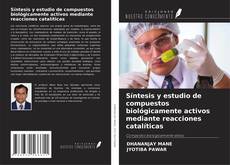Buchcover von Síntesis y estudio de compuestos biológicamente activos mediante reacciones catalíticas