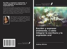 Borítókép a  Escribir y expresar oralmente, o cómo integrar la escritura y la expresión oral - hoz