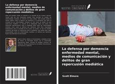 Обложка La defensa por demencia enfermedad mental, medios de comunicación y delitos de gran repercusión mediática