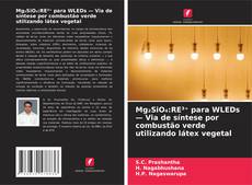 Borítókép a  Mg₂SiO₄:RE³⁺ para WLEDs — Via de síntese por combustão verde utilizando látex vegetal - hoz