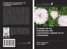 Portada del libro de El papel de los retardantes del crecimiento vegetal en el crisantemo