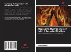 Portada del libro de Replacing Hydrogenation with Interesterification