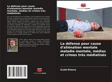 Borítókép a  La défense pour cause d'aliénation mentale maladie mentale, médias et crimes très médiatisés - hoz